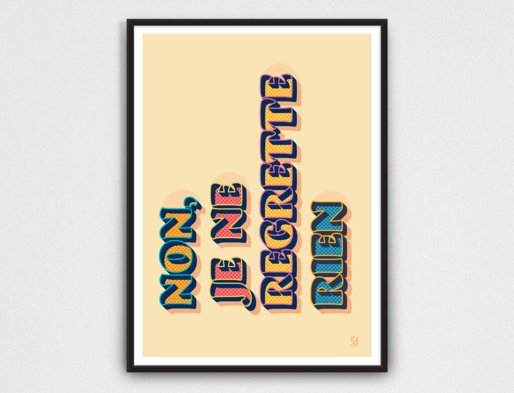 Non, Je Ne Regrette Rien (No, I Regret Nothing) | IIDPrints