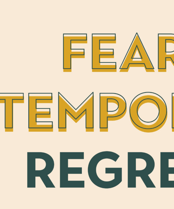 Fear is Temporary, Regret is Forever