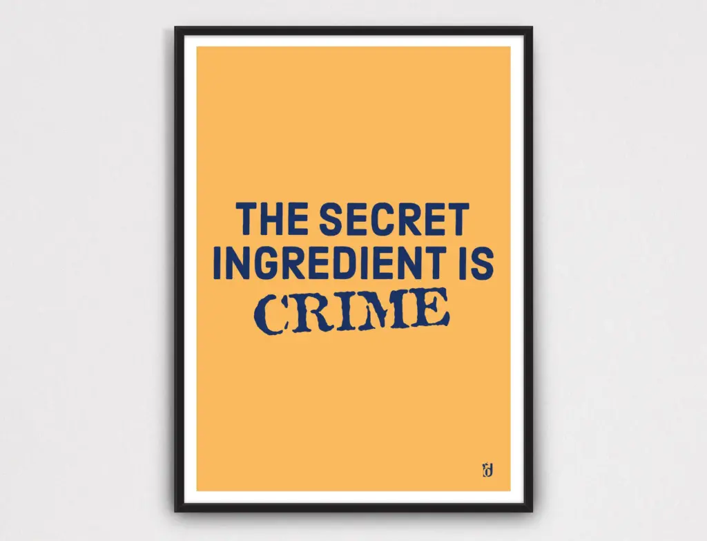 The Secret Ingredient is Crime Peep Show Quote IIDPrints