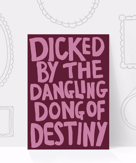 Dicked by the Dangling Dong of Destiny print – funny rude wall art by IID Prints