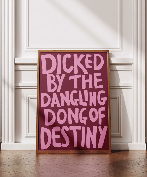 Dicked by the Dangling Dong of Destiny print – funny rude wall art by IID Prints